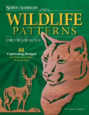 North American Wildlife Patterns for the Scroll Saw: 61 Captivating Designs for Moose, Bear, Eagles, Deer and More - Irish, Lora S