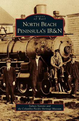 North Beach Peninsula's IR&N - Stevens, Sydney, and Columbia Pacific Heritage Museum