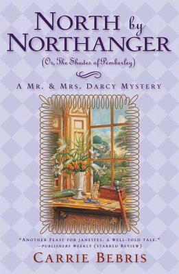 North by Northanger, or the Shades of Pemberley: A Mr. & Mrs. Darcy Mystery - Bebris, Carrie