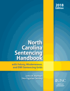 North Carolina Sentencing Handbook with Felony, Misdemeanor, and Dwi Sentencing Grids, 2018