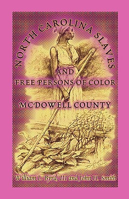 North Carolina Slaves and Free Persons of Color: McDowell County - Byrd, William L, III, and Smith, John H, M.D