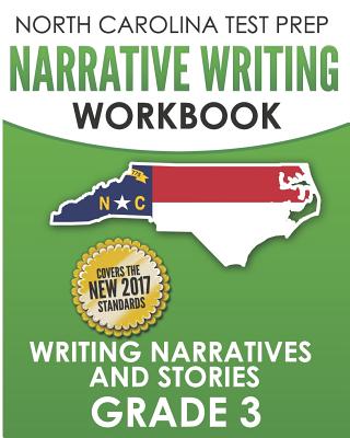 NORTH CAROLINA TEST PREP Narrative Writing Workbook Grade 3: Writing Narratives and Stories - Hawas, E