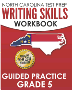 North Carolina Test Prep Writing Skills Workbook Guided Practice Grade 5: Develops the Writing Skills in North Carolina's English Language Arts Standards