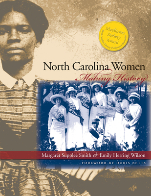 North Carolina Women: Making History - Smith, Margaret Supplee, and Wilson, Emily Herring, and Betts, Doris (Foreword by)