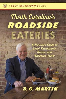 North Carolina's Roadside Eateries: A Traveler's Guide to Local Restaurants, Diners, and Barbecue Joints - Martin, D G