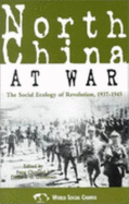 North China at War: The Social Ecology of Revolution, 1937-1945 - Chongyi, Feng, and Goodman, David S G, and Benton, Gregor, Professor (Contributions by)