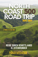 North Coast 500 Road Trip: Reise durch Schottlands K?stenwunder (Volle Farbe)