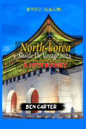 (North Korea) Cor?e Du Nord Guide de Voyage 2024: Explorer Le Meilleur de la Cor?e Du Nord Avec Un Petit Budget