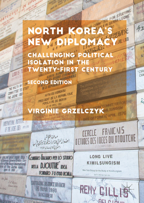 North Korea's New Diplomacy: Challenging Political Isolation in the Twenty-First Century - Grzelczyk, Virginie