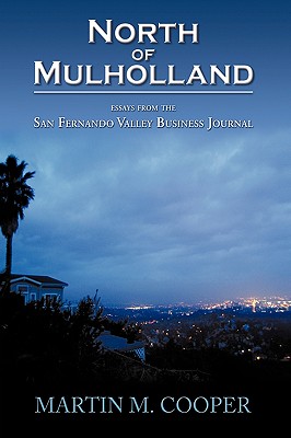 North of Mulholland: Essays from the San Fernando Valley Business Journal - Cooper, Martin M