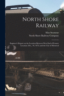 North Shore Railway [microform]: Engineer's Report on the Location Between West End of Former Location (Oct., 10, 1872) and the City of Montreal