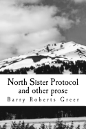 North Sister Protocol and Other Prose