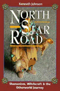 North Star Road: Shamanism, Witchcraft & the Otherworld Journey