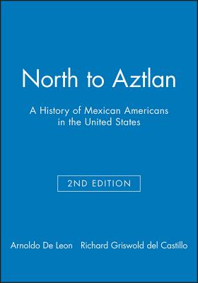 North to Aztlan 2e - De Leon, Arnoldo, and Griswold del Castillo, Richard