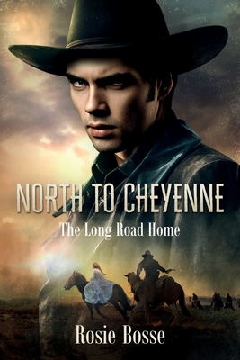 North to Cheyenne: The Long Road Home (Book #1) Revised 2nd Edition - Bosse, Rosie