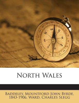 North Wales - Baddeley, Mountford John Byrde 1843-190 (Creator), and Slegg, Ward Charles