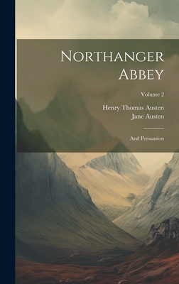 Northanger Abbey: And Persuasion; Volume 2 - Austen, Jane, and Austen, Henry Thomas