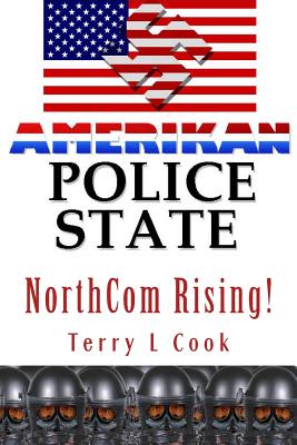 NorthCom Rising!: America's New Gestapo Military Dictatorship - Cook, Terry L