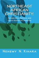 Northeast African Christianity: Comparative Country Studies and Socio-Historical Analysis