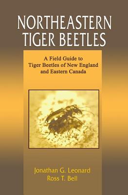 Northeastern Tiger Beetles: A Field Guide to Tiger Beetles of New England and Eastern Canada - Leonard, Jonathan G