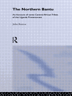 Northern Bantu: An Account of Some Central African Tribes of the Uganda Protectorate