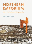 Northern Emporium Vol 1: Vol. 1 The Making of Viking-age Ribe