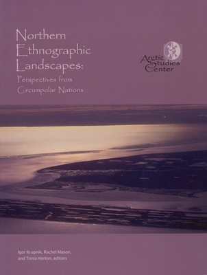 Northern Ethnographic Landscapes: Perspectives of Circumpolar Nations - Krupnik, Igor