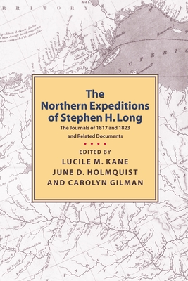 Northern Expeditions of Stephen H.Long: The Journals of 1817 and 1823 and Related Documents - Kane, Lucille (Editor), and Gilman, Carolyn (Editor), and Holmquist, June D (Editor)