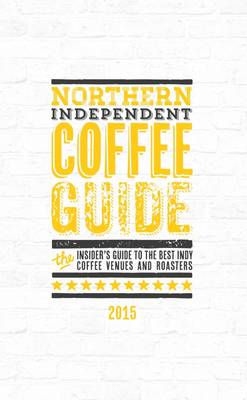 Northern Independent Coffee Guide - Rees, Jo (Editor)