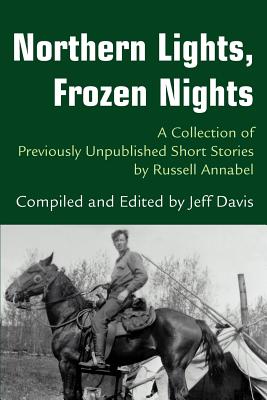 Northern Lights, Frozen Nights: A Collection of Previously Unpublished Short Stories by Russell Annabel - Davis, Jeff
