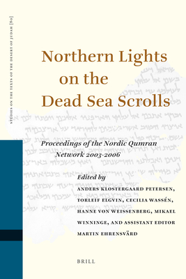 Northern Lights on the Dead Sea Scrolls: Proceedings of the Nordic Qumran Network 2003-2006 - Petersen, Anders Klostergaard (Editor), and Elgvin, Torleif (Editor), and Wassen, Cecilia (Editor)