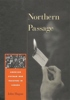 Northern Passage: American Vietnam War Resisters in Canada - Hagan, John