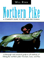 Northern Pike: A Complete Guide to Pike and Pike Fishing - Ryan, Will