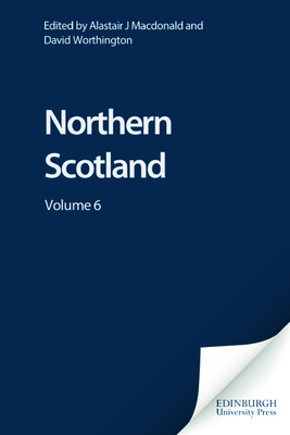Northern Scotland: Volume 6 - MacDonald, Alastair J (Editor), and Worthington, David (Editor)