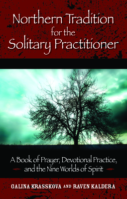 Northern Tradition for the Solitary Practitioner: A Book of Prayer, Devotional Practice, and the Nine Worlds of Spirit - Krasskova, Galina, and Kaldera, Raven