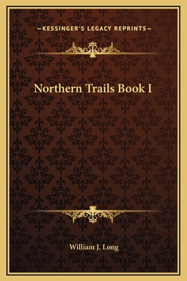 Northern Trails Book I - Long, William J