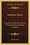 Northern Travel: Summer and Winter Pictures of Sweden, Denmark, and Lapland