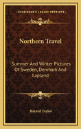 Northern Travel: Summer and Winter Pictures of Sweden, Denmark, and Lapland