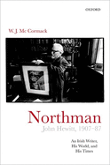 Northman: John Hewitt (1907-87): An Irish Writer, His World, and His Times