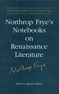 Northrop Frye's Notebooks on Renaissance Literature - Dolzani, Michael (Editor)