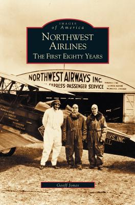 Northwest Airlines: The First Eighty Years - Jones, Geoff