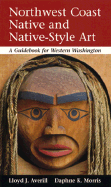 Northwest Coast Native and Native-Style Art: A Guidebook for Western Washington