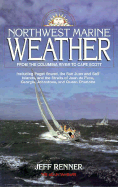 Northwest Marine Weather: From the Columbia River to Cape Scott: Including Puget Sound, the San Juan and Gulf Islands, and the Straits of Juan de Fuca, Georgia, Johnstone, and Queen Charlotte