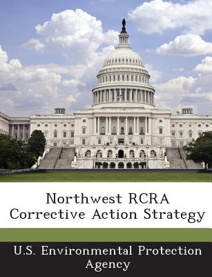 Northwest RCRA Corrective Action Strategy - U S Environmental Protection Agency (Creator)