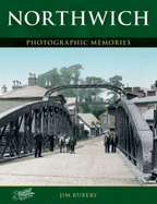 Northwich: Photographic Memories - Rubery, Jim, and The Francis Frith Collection (Photographer)