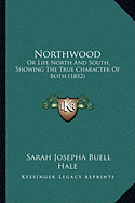 Northwood: Or Life North And South, Showing The True Character Of Both (1852)
