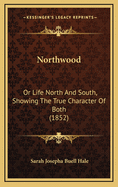 Northwood: Or Life North and South, Showing the True Character of Both (1852)