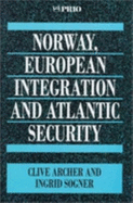 Norway, European Integration and Atlantic Security - Archer, Clive, Professor, and Sogner, Ingrid