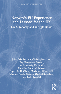 Norway's EU Experience and Lessons for the UK: On Autonomy and Wriggle Room - Fossum, John Erik, and Lord, Christopher, and Farstad, Fay Madeleine