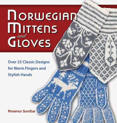 Norwegian Mittens and Gloves - Sundbo, Annemor